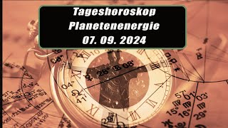 Tageshoroskop - Planetenenergie 07.09.2024       Horoskope/Sternzeichen/Energien