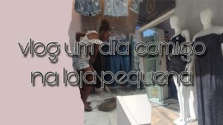 vlog de loja pequena/ um dia comigo