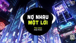 Nợ Nhau Một Lời (Andy Remix) - Phúc Chinh | Gặp Được Em Do Duyên Do Số Remix Hot Tiktok