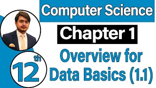 12th Class Computer Science Chapter 1 - Overview for Data Basics - ICS Computer Part 2 Chapter 1