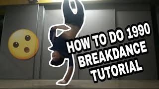 HOW TO DO 1990 BREAKDANCE TUTORIAL