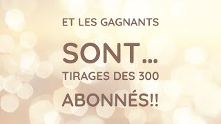 🎉🎉Tirages des gagnants pour les 300 abonnés!!! 🎉🎉