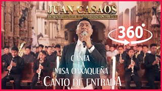 Juan Casaos Le Canta a Oaxaca || Misa Oaxaqueña ''Canto de Entrada'' EXPERIENCIA 360°