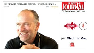 L' affaire Air Cocaïne : Pierre Marc Dreyfus l'invité de Vladimir Max - Le petit Journal - Interview