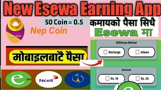 New Esewa Earning App || Online Earning App || Refer and Earn || Ads To Earn || Nep Coin App ||