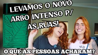 O NOVO ARBO INTENSO FOI AVALIADO NAS RUAS - SERÁ QUE A GALERA GOSTOU?