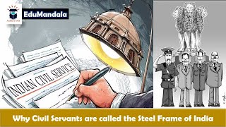 Why Civil Servants are called the Steel Frame of India? | Indian Bureaucracy | EduMandala