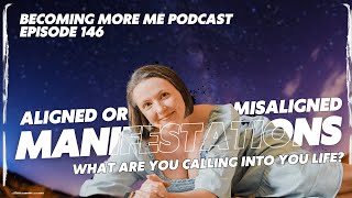 BMM - Episode 146: Aligned and Misaligned Manifestations! What are you calling into you life?