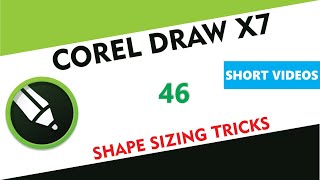 Shape Sizing Tricks - Corel Draw X7/X9 - Tutorial 46 - Short Videos