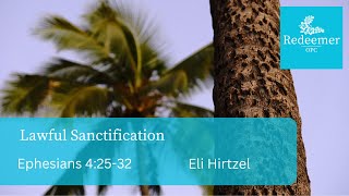 Lawful Sanctification, Ephesians 4:25-32, Eli Hirtzel, Redeemer May 05, 2024