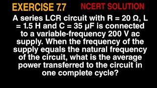 A series LCR circuit with R = 20 Ω, L = 1.5 H and C = 35 µF is connected to a variable-frequency 200