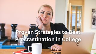 8 Proven Strategies to Beat Procrastination in College: Boost Productivity & Ace Your Academics