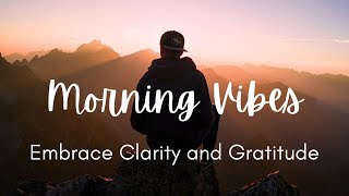 Mornings: Embrace Clarity and Gratitude