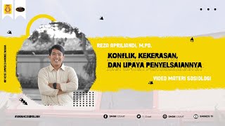 SOSIOLOGI - Reza Apriliandi, M.Pd. | Konflik, Kekerasan, dan Upaya Penyelsaiannya