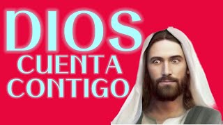 Dios cuenta contigo.