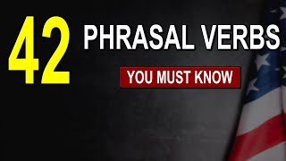 42 Phrasal Verbs ( the most important and commonly used by English native speakers!)