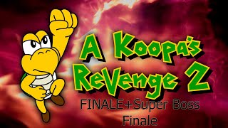 A Koopa's Revenge 2 FINALE+Super Boss Finale