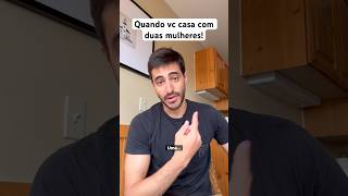 Quando vc casa com duas mulheres!