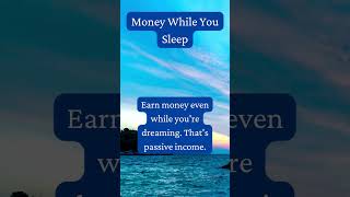 Money While You Sleep