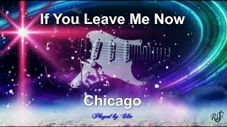 Chicago - If You Leave Me Now - Instrumental guitar cover