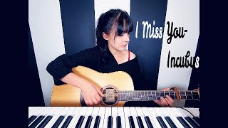 Incubus- I MissYou (Cover)