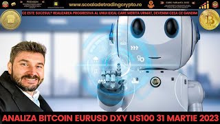 Analiză Bitcoin Eurusd DXY US100 31 Martie 2023. Zi minunată🙏🤗