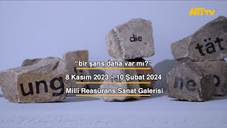 “bir şans daha var mı?” |  Millî Reasürans Sanat Galerisi