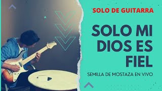 Solo mi Dios es Fiel Semilla de Mostaza Guitar Solo