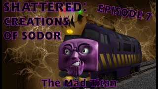 "Shattered Creations Of Sodor" | Episode #7 | The Mad Titan |