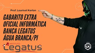 Informática - Prof. Lourival Kerlon - Gabarito Extra Oficial - Banca Legatus - Água Branca PI