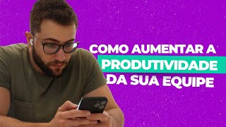 Produtividade para empresa: Como aumentar a produtividade da sua equipe