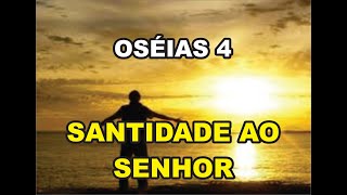 PREGAÇÃO OSÉIAS 4 (SANTIDADE AO SENHOR )