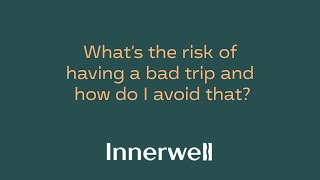 What's the Risk of Having a Bad Trip and How Can I Avoid It?