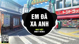 Em Đã Xa Anh (EDM) - Như Việt ft Andy Remix | Em Đã Xa Anh Vào Trong Một Chiều Mưa Bay Hot TikTok