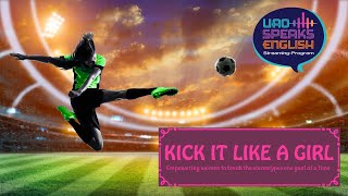 SHOW # 03:  Kick Like a Girl: Breaking Stereotypes and Scoring Goals