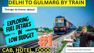 DELHI TO GULMARG BY TRAIN || FULL DETAILS With Low Budget Jane Se Phele Zarur Dekhe #gulmarg #2024