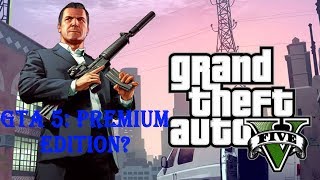 GTA 5 : Premium Edition ???