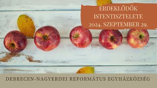 Érdeklődők istentisztelete  2024. 09. 29. Debrecen-Nagyerdei Református Egyházközség