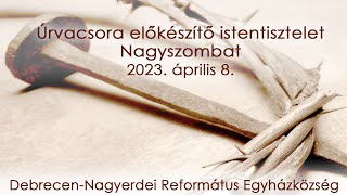 Nagyszombati istentisztelet 2023. 04. 08. Debrecen-Nagyerdei Református Egyházközség