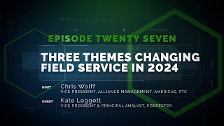 Speaking of Service 27: Three Themes Changing Field Service