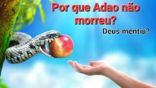 Por que Adão não morreu quando comeu o fruto proibido? Será que Deus mentiu?