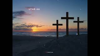 Utar Aa Utar Aa ❤️✝️ | Christian Hindi Song Whatsapp Status | New Jesus Whatsapp Status