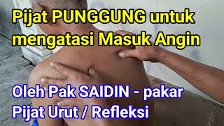 Pijat PUNGGUNG untuk mengatasi Masuk Angin || Oleh Pak SAIDIN - pakar Pijat Urut / Refleksi