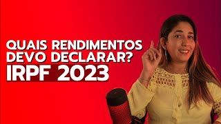 QUAIS TIPOS DE RENDIMENTOS EU DEVO DECLARAR?