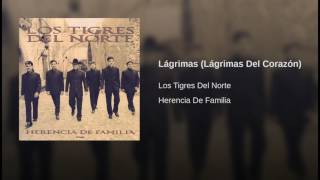 Lágrimas Lágrimas Del Corazón Los Tigres Del Norte