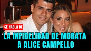 La infidelidad de Álvaro Morata a Alice Campello