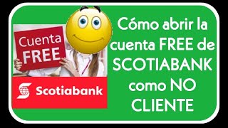 Cómo abrir la CUENTA FREE de SCOTIABANK si NO SOY CLIENTE