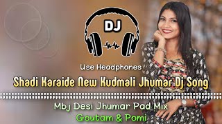 Shadi Karaide New Kudmali Jhumar Dj Song - Goutam & Pomi Mbj Desi Jhumar Pad Mix Dencer Remix Zone