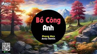 BỒ CÔNG ANH | Phong Max x Andy Remix (EDM) | Bồ Công Anh Cánh Trắng Mong Manh Dần Tàn Phai Remix