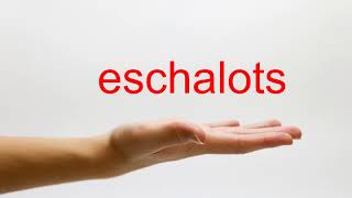 How to Pronounce eschalots - American English